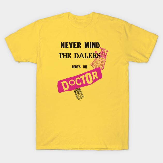 Never Mind The Daleks... T-Shirt by GeekGiftGallery